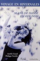 Couverture du livre « Voyage en hivernales ; 30 ans de danse en Avignon » de Amelie Grand aux éditions Riveneuve