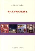 Couverture du livre « Rock progressif » de Aymeric Leroy aux éditions Le Mot Et Le Reste