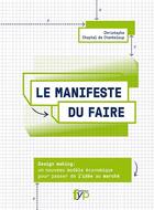 Couverture du livre « Manifeste du faire ; nouveau modèle économique pour passer de l'idée au marché » de Christophe Chaptal De Chanteloup aux éditions Fyp