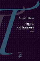 Couverture du livre « Fagots de lumière » de Bernard Dilasser aux éditions Tituli