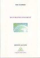 Couverture du livre « D'un silence inachevé » de Eric Barbier aux éditions Alcyone