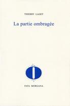 Couverture du livre « La partie ombragée » de Thierry Laget aux éditions Fata Morgana