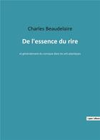 Couverture du livre « De l'essence du rire - et generalement du comique dans les arts plastiques » de Charles Beaudelaire aux éditions Culturea