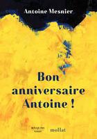 Couverture du livre « Bon anniversaire Antoine ! » de Antoine Mesnier aux éditions Bouquins