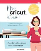 Couverture du livre « Ma cricut et moi ! » de Anne-Sophie Gouverneur aux éditions Mercileslivres