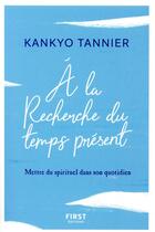 Couverture du livre « À la recherche du temps présent » de Tannier Kankyo aux éditions First