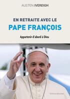 Couverture du livre « En retraite avec le pape François : Appartenir d'abord à Dieu » de Austen Ivereigh aux éditions Jesuites