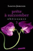 Couverture du livre « Prête à succomber t.3 ; obéissance » de Lauren Jameson aux éditions Marabout