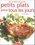 Couverture du livre « Petits Plats Pour Tous Les Jours » de Silvana Franco aux éditions Grund