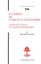 Couverture du livre « Le Christ De Cyrille D'Alexandrie » de Bernard Maunier aux éditions Beauchesne