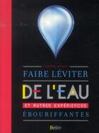 Couverture du livre « Faire léviter de l'eau et autres expériences ébouriffantes » de Florian Briant aux éditions Belin