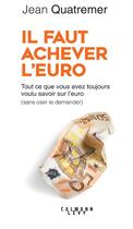 Couverture du livre « Il faut achever l'euro » de Quatremer Jean aux éditions Calmann-levy