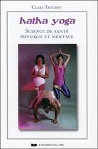 Couverture du livre « Hatha yoga ; science de santé physique et mentale » de Clara Truchot aux éditions Courrier Du Livre