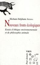 Couverture du livre « Nouveaux fronts écologiques ; essais d'éthique environnementale et de philosophie animale » de Hicham-Stephane Afeissa aux éditions Vrin