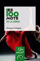 Couverture du livre « Les 100 mots de la danse » de Fontaine Geisha aux éditions Que Sais-je ?