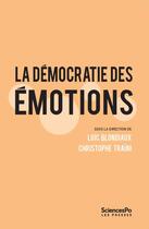 Couverture du livre « La démocratie des émotions » de Christophe Traini et Loic Blondiaux aux éditions Presses De Sciences Po