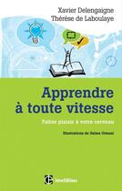 Couverture du livre « Apprendre à toute vitesse ; faîtes plaisir à votre cerveau » de Xavier Delengaigne et Therese De Laboulaye aux éditions Intereditions