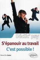 Couverture du livre « S'épanouir au travail c'est possible ! » de Pierre-Eric Sutter aux éditions Ellipses