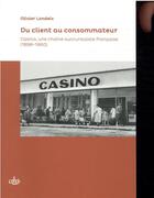 Couverture du livre « Du client au consommateur : casino, une chaîne succursaliste française (1898-1960) » de Olivier Londeix aux éditions Cths Edition