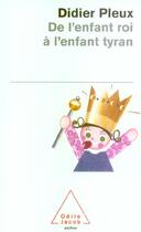 Couverture du livre « De l'enfant roi à l'enfant tyran » de Didier Pleux aux éditions Odile Jacob