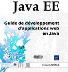 Couverture du livre « JAVA EE ; guide de développement d'applications web en java » de Jerome Lafosse aux éditions Eni