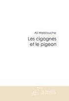 Couverture du livre « Les cigognes et le pigeon » de Ali Metbouche aux éditions Editions Le Manuscrit