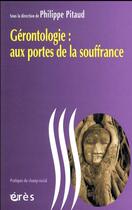 Couverture du livre « Gérontologie aux portes de la souffrance » de Philippe Pitaud aux éditions Eres