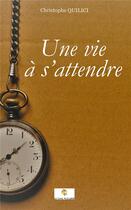 Couverture du livre « Une vie à s'attendre » de Christophe Quilici aux éditions Le Livre Actualite