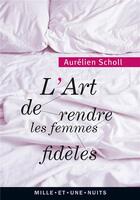 Couverture du livre « L'art de rendre les femmes fidèles » de Aurélien Scholl aux éditions Mille Et Une Nuits