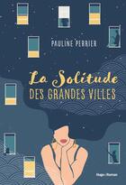Couverture du livre « La solitude des grandes villes » de Pauline Perrier aux éditions Hugo Roman