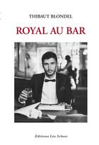 Couverture du livre « Royal au bar » de Thibaut Blondel aux éditions Leo Scheer