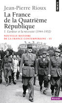 Couverture du livre « La france de la quatrieme republique. l'ardeur et la necessite (1944-1952) - vol01 » de Jean-Pierre Rioux aux éditions Points