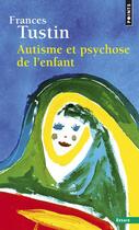 Couverture du livre « Autisme et psychose de l'enfant » de Frances Tustin aux éditions Points