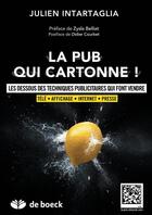 Couverture du livre « La pub qui cartonne : les dessous des techniques publicitaires qui font vendre ; télé, affichage, internet, presse » de Julien Intartaglia aux éditions De Boeck Superieur