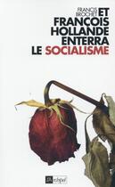 Couverture du livre « Et François Hollande enterra le socialisme » de Francis Brochet aux éditions Archipel