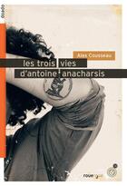 Couverture du livre « Les trois vies d'Antoine Anacharsis » de Alex Cousseau aux éditions Rouergue
