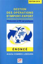 Couverture du livre « Gestion des opérations d'import-export ; 10 dossiers et 90 cas pratiques » de Arlette Combes-Lebourg aux éditions Ma