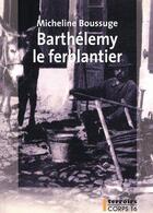 Couverture du livre « Barthélémy le ferblandier » de Micheline Boussuge aux éditions Corps 16