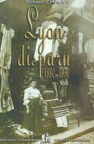 Couverture du livre « Lyon disparu (1880-1950) » de Gerard Chauvy aux éditions Elah