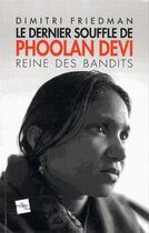 Couverture du livre « Le dernier souffle de Phoolan Devi ; reine des bandits » de Dimitri Friedman aux éditions Edite