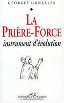 Couverture du livre « La prière-force ; instrument d'évolution » de Gonzales Georges aux éditions Bussiere