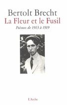 Couverture du livre « La fleur et le fusil ; poèmes de 1913 à 1919 » de Bertolt Brecht aux éditions L'arche