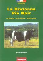 Couverture du livre « La bretonne pie noir ; grandeur, décadence, renouveau » de Pierre Quemere aux éditions France Agricole