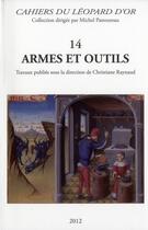 Couverture du livre « Armes et outils » de Michel Pastoureau et Christiane Raynaud aux éditions Le Leopard D'or