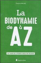 Couverture du livre « La biodynamie de A à Z ; tout savoir sur la première agriculture biologique » de Evelyne Malnic aux éditions Sang De La Terre