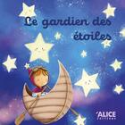 Couverture du livre « Le gardien des étoiles » de Nancy Guilbert et Maud Roegiers aux éditions Alice