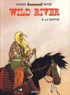 Couverture du livre « Wild river T.2 ; la captive » de Roger Seiter et Vincent Wagner aux éditions Bd Must