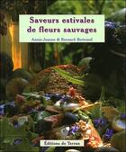 Couverture du livre « Saveurs estivales de fleurs sauvages » de Annie-Jeanne Bertrand et Bernard Bertrand aux éditions De Terran