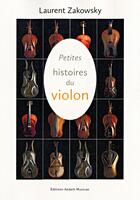 Couverture du livre « Petites histoires du violon » de Laurent Zakowsky aux éditions Aedam Musicae