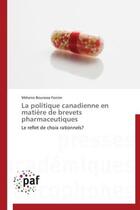 Couverture du livre « La politique canadienne en matière de brevets pharmaceutiques » de Melanie Bourassa Forcier aux éditions Presses Academiques Francophones